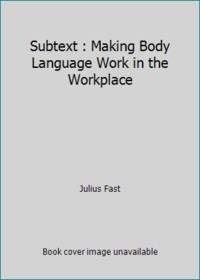 Subtext : Making Body Language Work in the Workplace