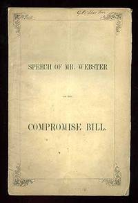 Speech of the Honorable Daniel Webster on the Compromise Bill, Delivered in the Senate of the United States, on the 17th Day of July, 1850