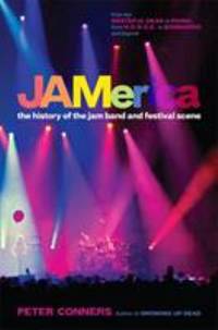 JAMerica : The History of the Jam Band and Festival Scene by Peter Conners - 2013