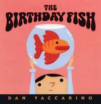 The Birthday Fish by Dan Yaccarino - 2005