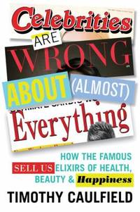 Is Gwyneth Paltrow Wrong about Everything? : How the Famous Sell Us Elixirs of Health, Beauty &...