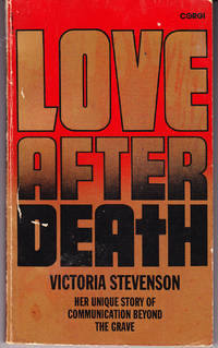 Love After Death: Her Unique Story of Communication Beyond the Grave by Victoria Stevenson - Paperback - 1st Printing - 1981 - from John Thompson (SKU: 31038)