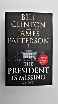 The President is missing. by Bill Clinton & James Patterson - 2018.