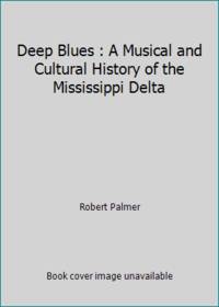 cover of Deep Blues: A Musical And Cultural History of the Mississippi Delta