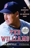 Ted Williams: The Biography of an American Hero (Random House Large Print Biography) by Leigh Montville - 2004-01-07