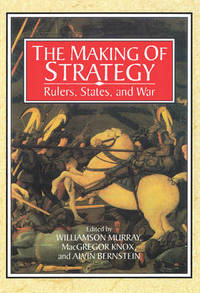 cover of The Making of Strategy: Rulers, States, and War