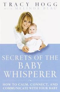 Secrets of the Baby Whisperer : How to Calm Connect and Communicate with Your Baby