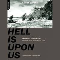 Hell Is Upon Us: D-Day in the Pacific--Saipan to Guam, June-August 1944 by Victor Brooks - 2005