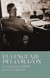 El Lenguaje del Corazon : Los Escritos de Bill W. Para el Grapevine by Bill W - 1995