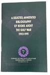 A Selected, Annotated Bibliography of Books about the Gulf War 1990-1991 [and] A Selected, Bibliography of Government Documents and Congressional Hearings Reports about the Gulf War 1990-1991