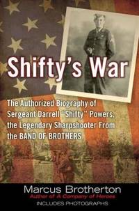 Shifty's War : The Authorized Biography of Sergeant Darrell Shifty Powers, the Legendary...