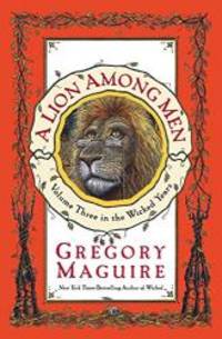 A Lion Among Men by Gregory Maguire - 2008-05-07