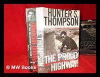 The proud highway: saga of a desperate southern gentleman, 1955-1967 / Hunter S. Thompson;...