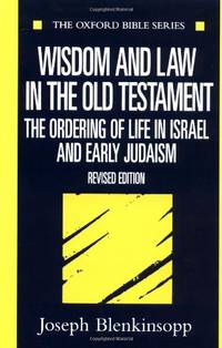 Wisdom and Law in the Old Testament: The Ordering of Life in Israel and Early Judaism (Oxford...