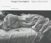 Imogen Cunningham : Ideas Without End : a Life in Photographs