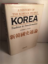 KOREA: TRADITION AND TRANSFORMATION A HISTORY OF THE KOREAN PEOPLE