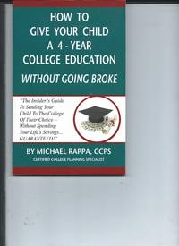 How to Give Your Child a 4-Year College Education Without Going Broke by Michael Rappa - 2012