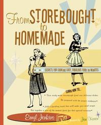 From Storebought to Homemade : Secrets for Cooking Easy, Fabulous Food in Minutes
