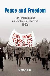 Peace and Freedom: The Civil Rights and Antiwar Movements in the 1960s