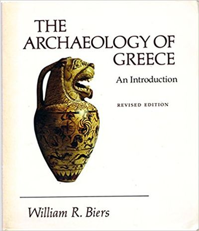 The Archaeology of Greece: An Introduction by William R Biers