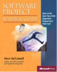 Software Project Survival Guide : How to Be Sure Your First Important Project Isn't Your Last