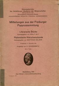 Mitteilungen aus der Freiburger Papyrussammlung. Literarische stücke herausgegeben von Wolf Aly. Ptolemäische Kleruchenurkunde herausgegeben von Matthias Gelzer ... vorgelegt von O. Gradenwitz