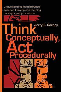 Think Conceptually, ACT Procedurally: Understanding the Difference Between Thinking and Learning...
