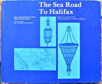 The Sea Road to Halifax. Being an Account of the Lights and Buoys of Halifax Harbour