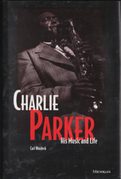 CHARLIE PARKER. His Music and Life.