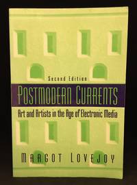 image of Postmodern Currents; Art and Artists in the Age of Electronic Media