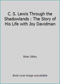 C. S. Lewis Through the Shadowlands : The Story of His Life with Joy Davidman by Brian Sibley - 1986