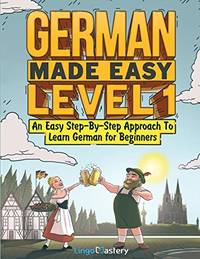 German Made Easy Level 1: An Easy Step-By-Step Approach To Learn German for Beginners (Textbook +...
