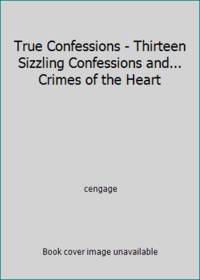 True Confessions - Thirteen Sizzling Confessions and... Crimes of the Heart