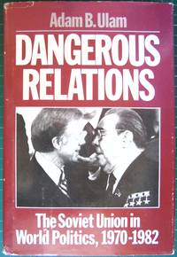Dangerous Relations: The Soviet Union in World Politics, 1970-1982