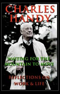 Waiting for the Mountain to Move: Reflections on Work and Life by Handy, Charles