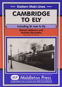 Cambridge to Ely: Including St. Ives to Ely (Eastern Main Lines)