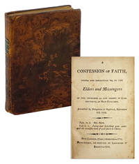 A Confession of Faith, Owned and Consented to, by the elders and messengers of the churches in the colony of Connecticut, in New-England, assembled by delegation at Saybrook, September 9th, 1708