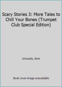 Scary Stories 3: More Tales to Chill Your Bones (Trumpet Club Special Edition) by SCHWARTZ ALVIN - 1991