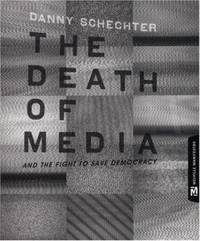 The Death of Media : And the Fight to Save Democracy
