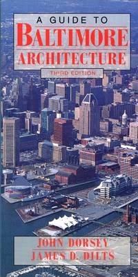 A Guide to Baltimore Architecture by Dorsey, John and James D. Dilts - 1997