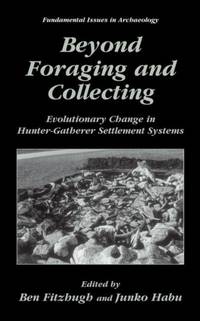 Beyond Foraging and Collecting : Evolutionary Change in Hunter-Gatherer Settlement Systems