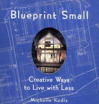 Blueprint Small: Creative Ways to Live with Less