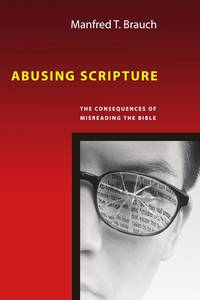 Abusing Scripture: The Consequences of Misreading the Bible