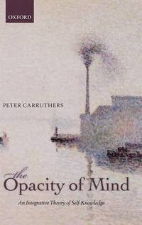 The Opacity of Mind: An Integrative Theory of Self-Knowledge