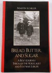 Bread, Butter, and Sugar: A Boy's Journey Through the Holocaust and Postwar Europe