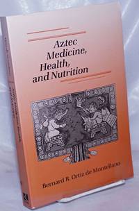 Aztec medicine, health, and nutrition by Ortiz de Montellano, Bernard R - 1990