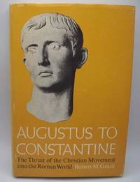 cover of Augustus to Constantine: The Thrust of the Christian Movement into the Roman World