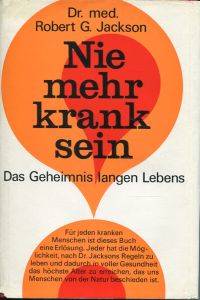 Nie mehr krank sein. by Jackson, Robert G - 1968 