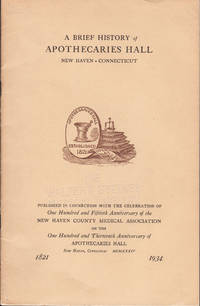 cover of BRIEF HISTORY OF APOTHECARIES HALL New Haven, Conecticut 1821-1934, A.