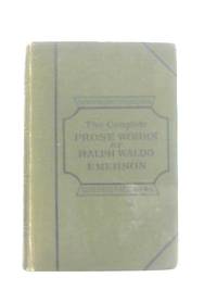 The Complete Prose Works of Ralph Waldo Emerson